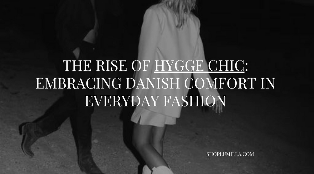 The Rise of Hygge Chic: Embracing Danish Comfort in Everyday Fashion